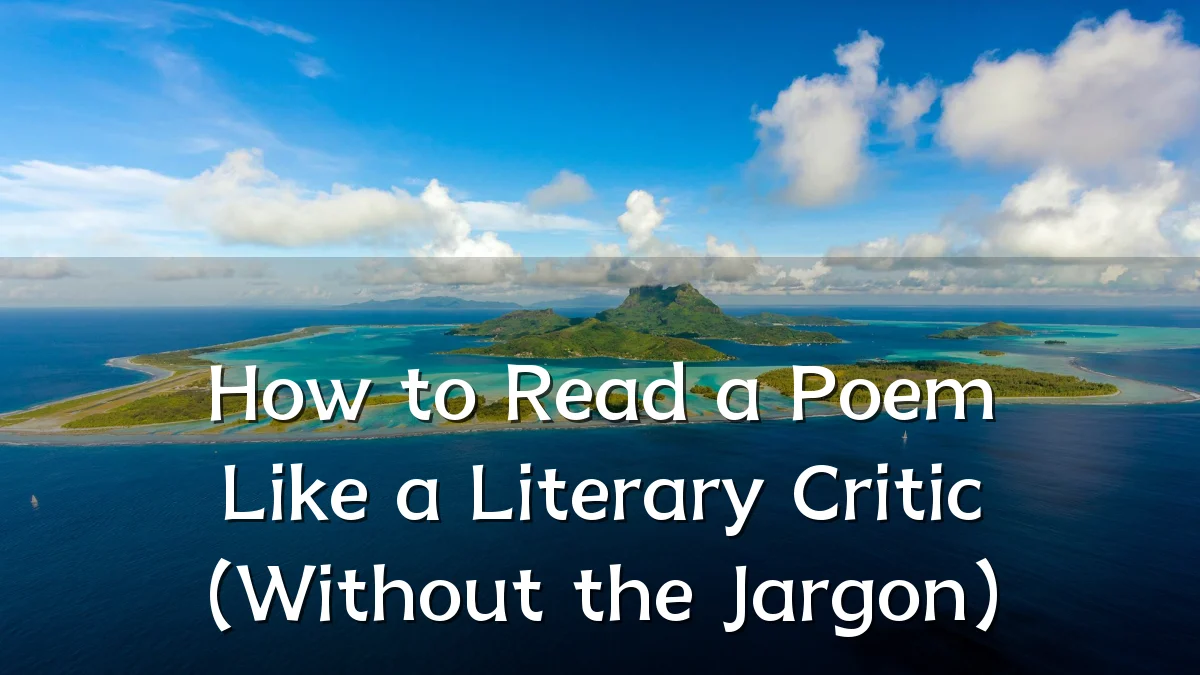 How to Read a Poem Like a Literary Critic (Without the Jargon)