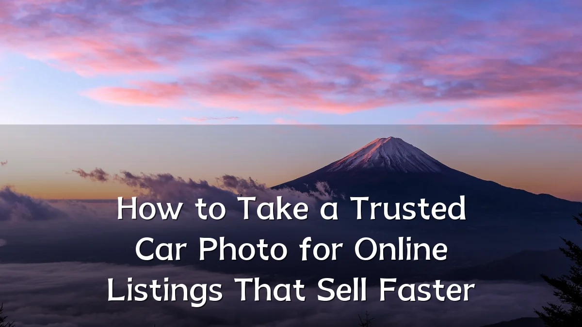 How to Take a Trusted Car Photo for Online Listings That Sell Faster