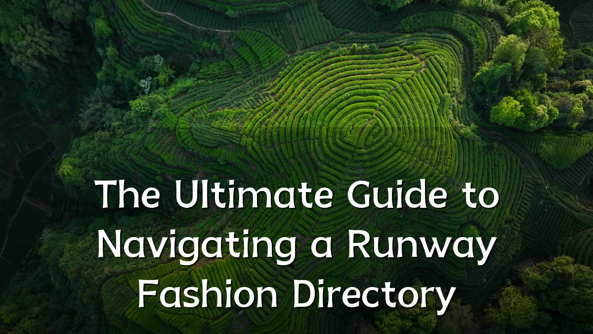 The Ultimate Guide to Navigating a Runway Fashion Directory
