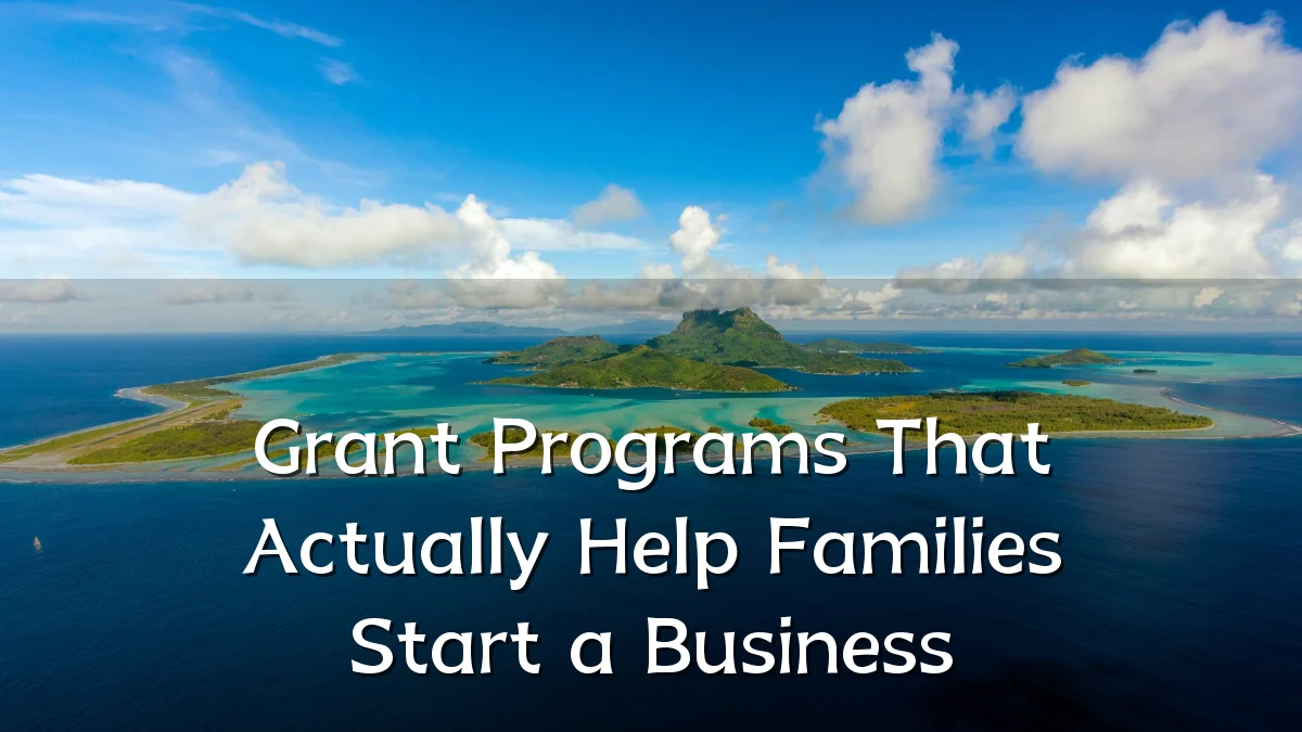 Grant Programs That Actually Help Families Start a Business