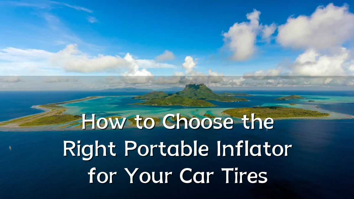 How to Choose the Right Portable Inflator for Your Car Tires