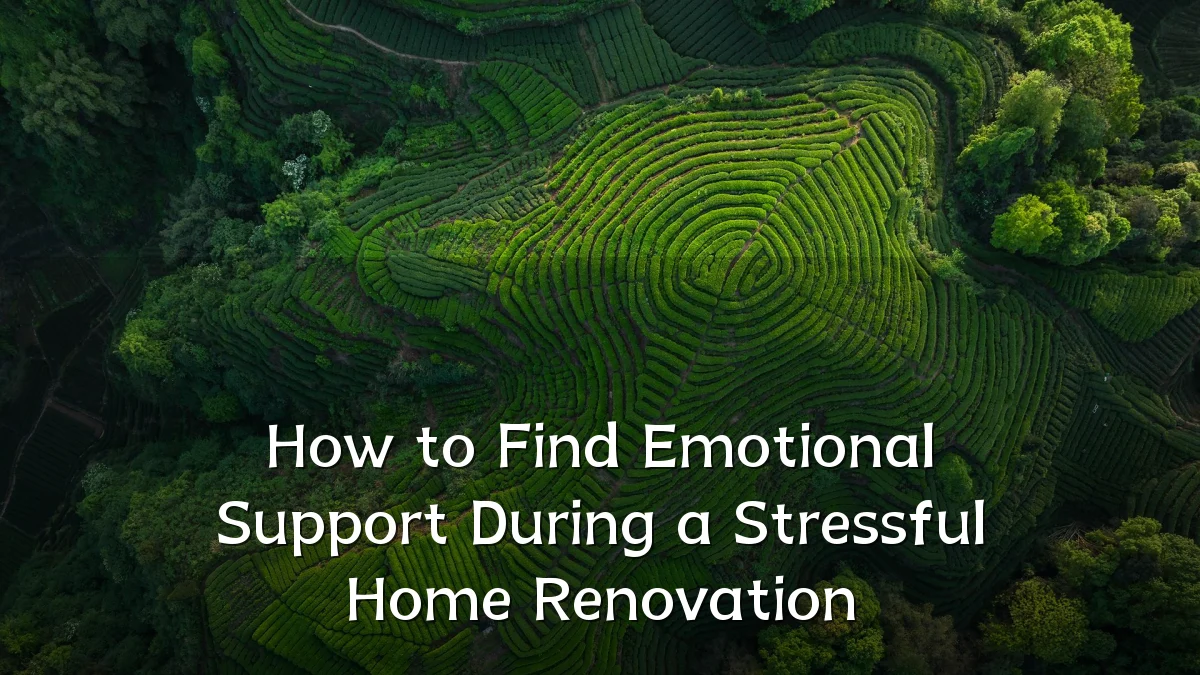 How to Find Emotional Support During a Stressful Home Renovation