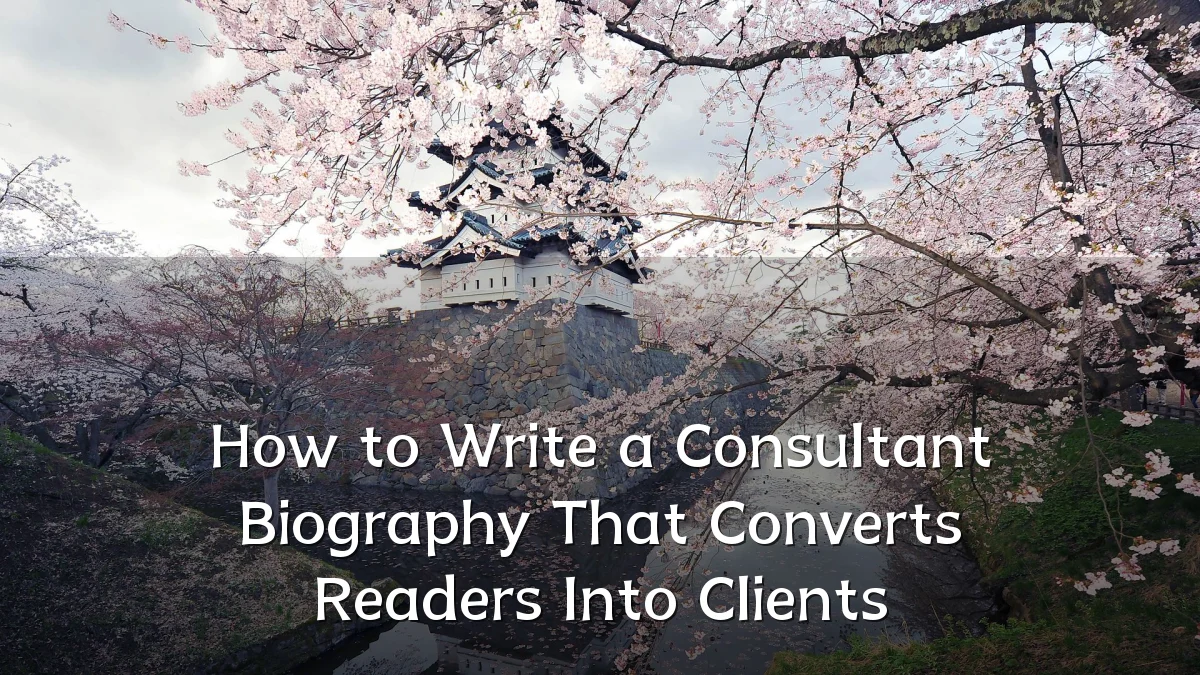 How to Write a Consultant Biography That Converts Readers Into Clients