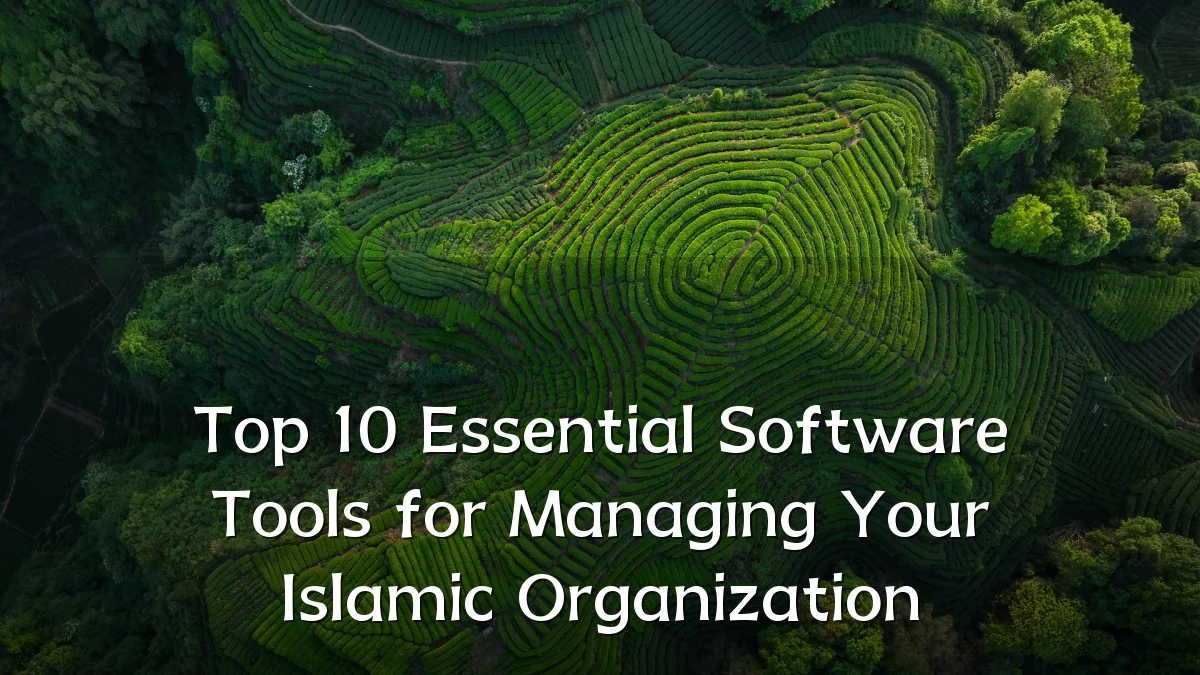 Top 10 Essential Software Tools for Managing Your Islamic Organization