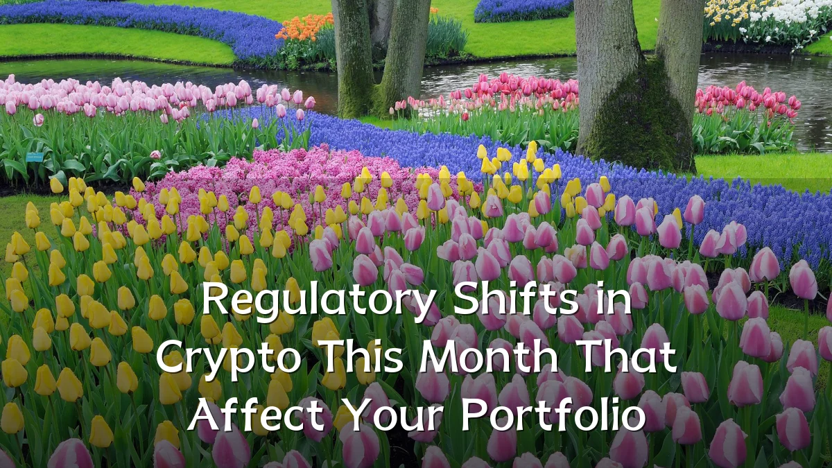 Regulatory Shifts in Crypto This Month That Affect Your Portfolio