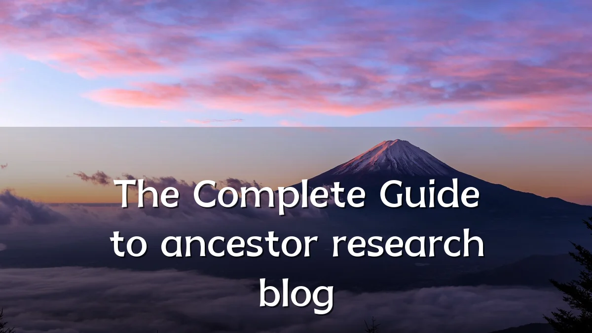 The Complete Guide to ancestor research blog