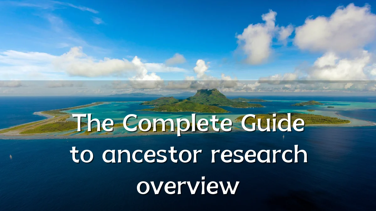 The Complete Guide to ancestor research overview