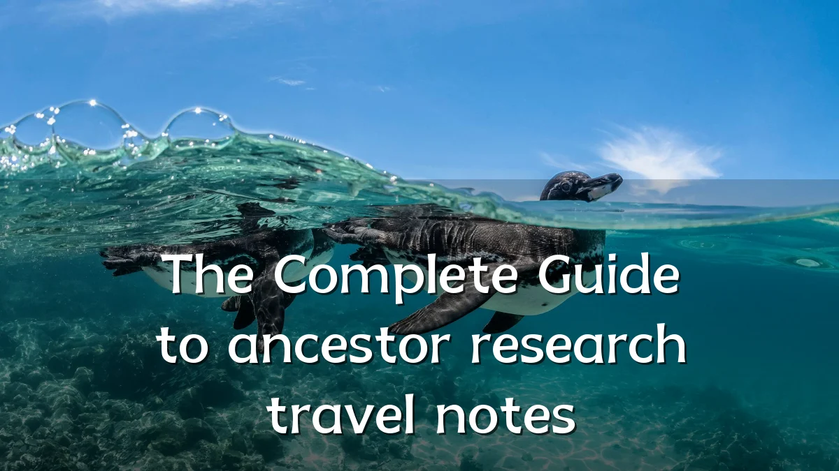 The Complete Guide to ancestor research travel notes