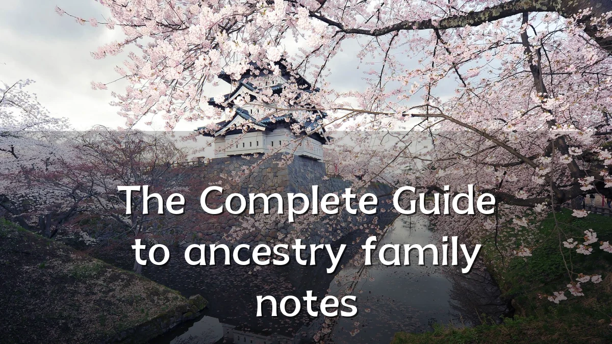 The Complete Guide to ancestry family notes