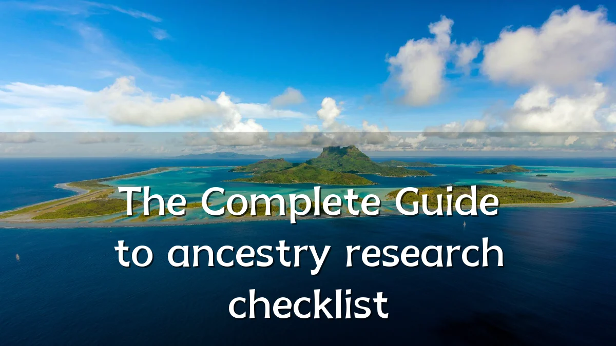 The Complete Guide to ancestry research checklist