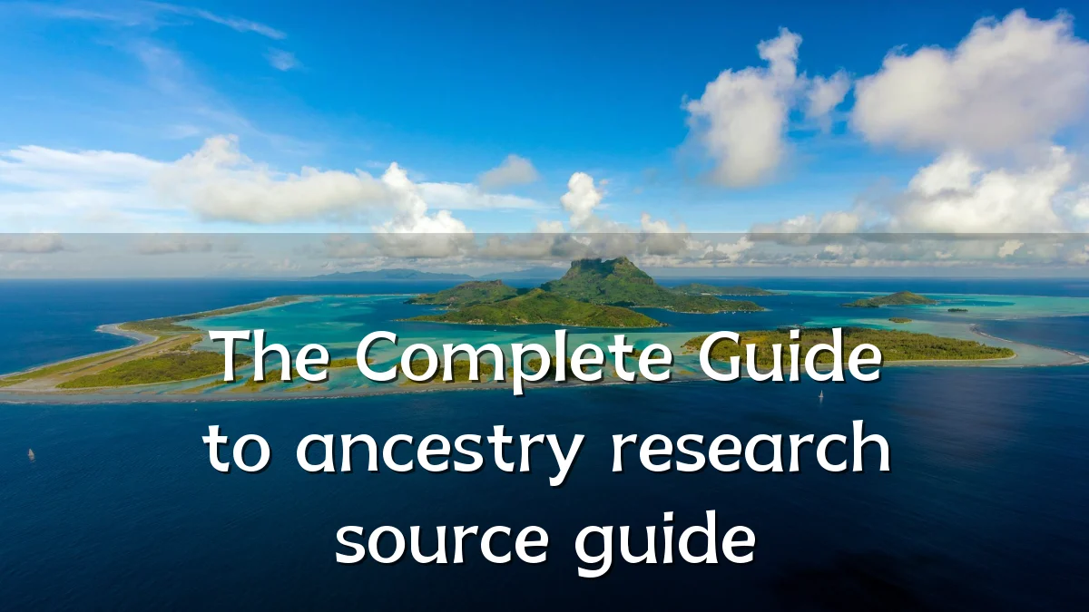 The Complete Guide to ancestry research source guide