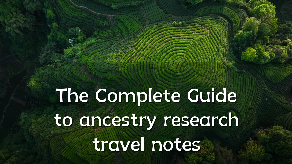 The Complete Guide to ancestry research travel notes