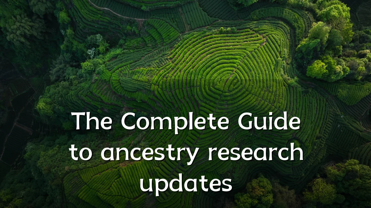 The Complete Guide to ancestry research updates