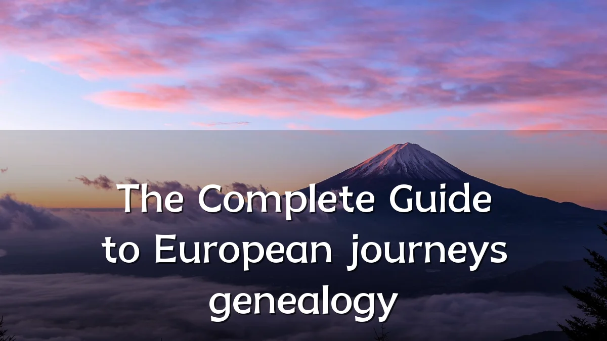 The Complete Guide to European journeys genealogy
