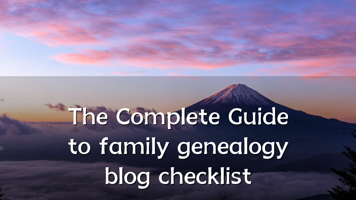 The Complete Guide to family genealogy blog checklist