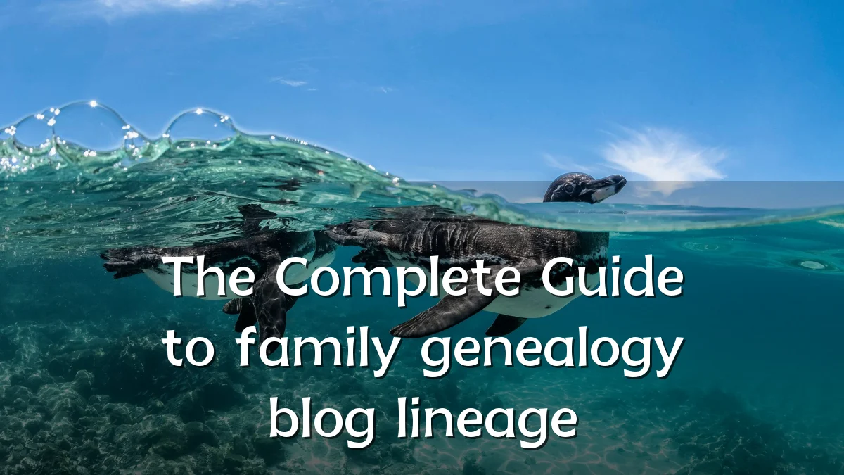 The Complete Guide to family genealogy blog lineage