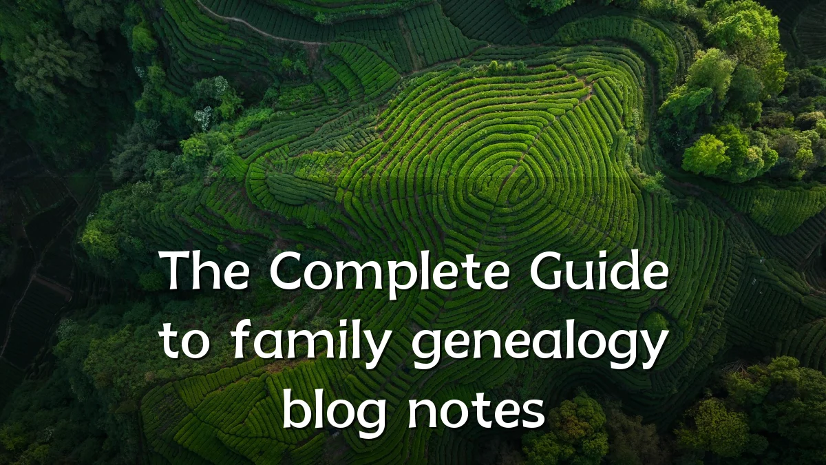 The Complete Guide to family genealogy blog notes