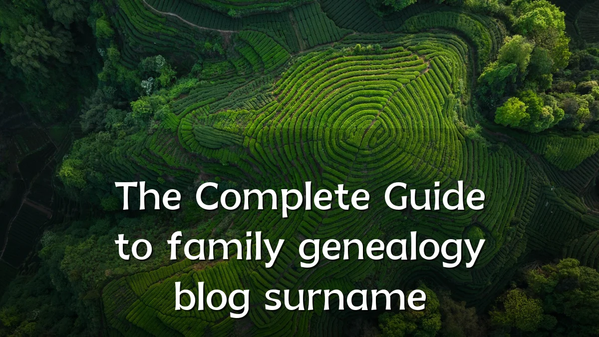 The Complete Guide to family genealogy blog surname