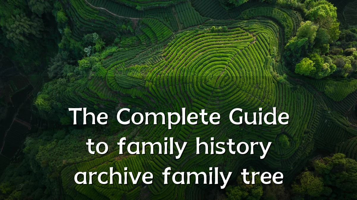 The Complete Guide to family history archive family tree