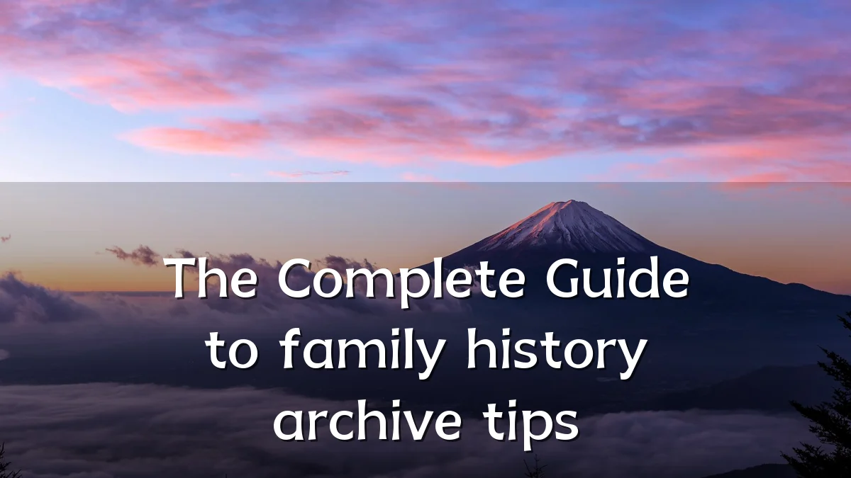 The Complete Guide to family history archive tips