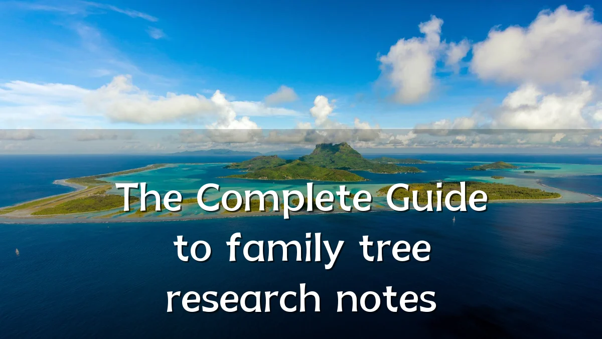The Complete Guide to family tree research notes