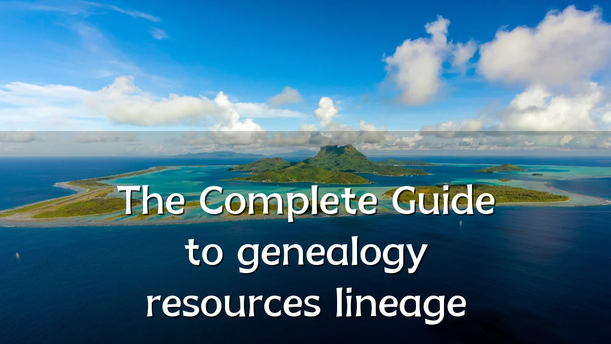 The Complete Guide to genealogy resources lineage