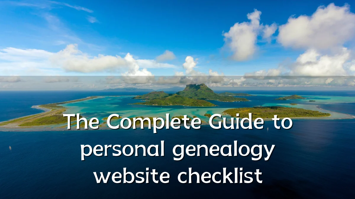 The Complete Guide to personal genealogy website checklist