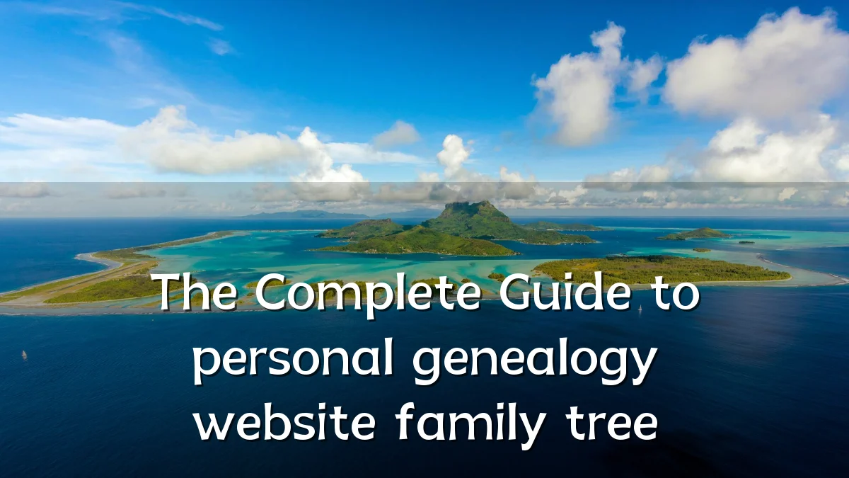 The Complete Guide to personal genealogy website family tree