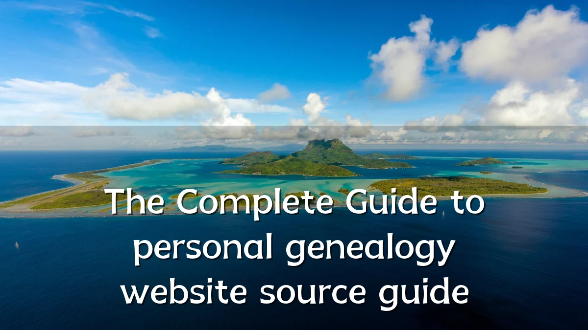 The Complete Guide to personal genealogy website source guide