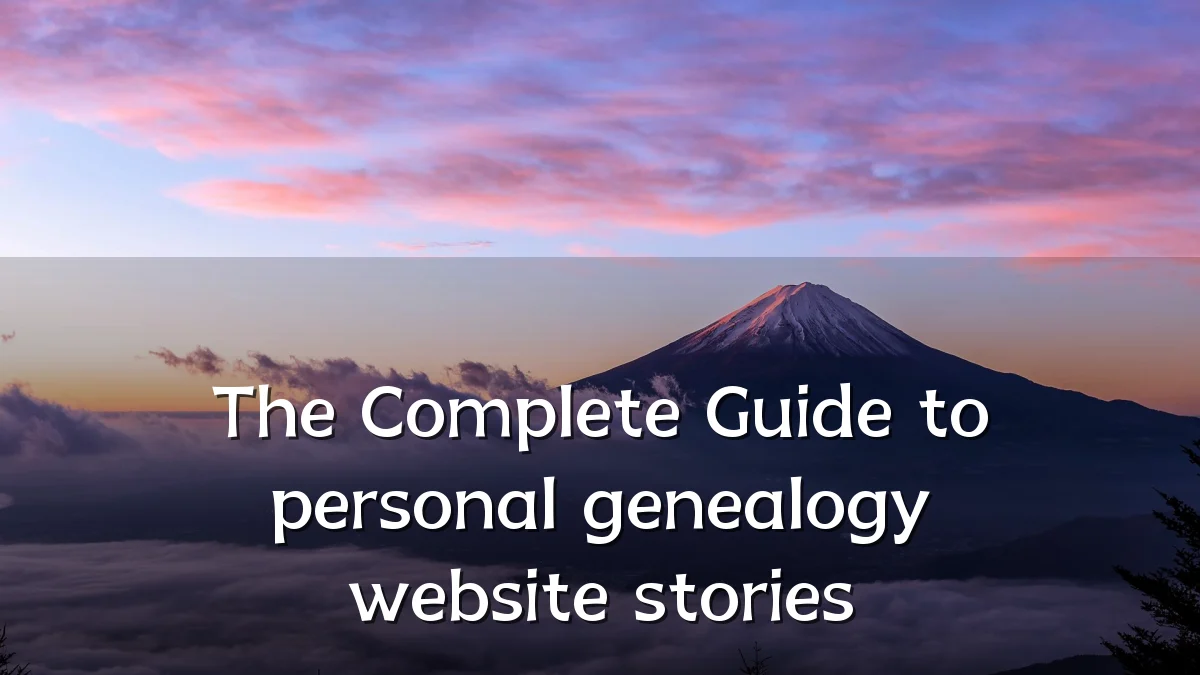 The Complete Guide to personal genealogy website stories