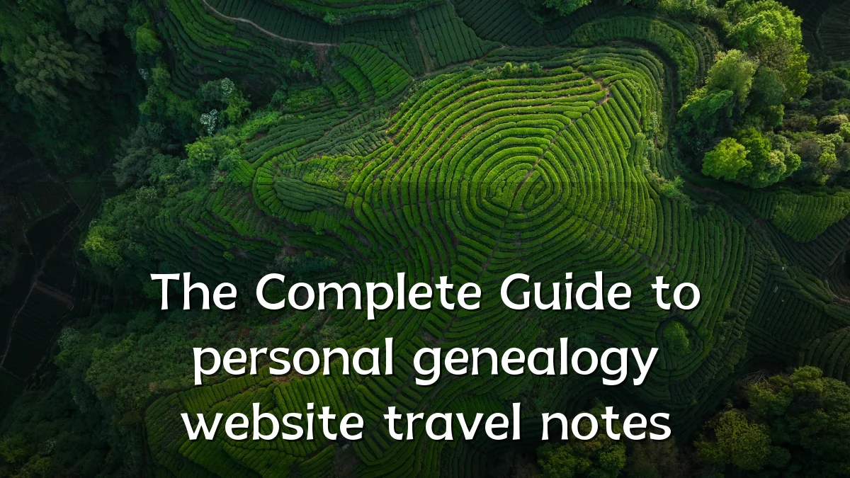 The Complete Guide to personal genealogy website travel notes