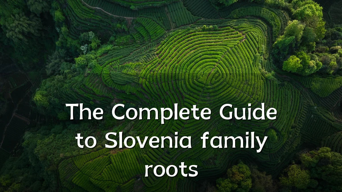 The Complete Guide to Slovenia family roots
