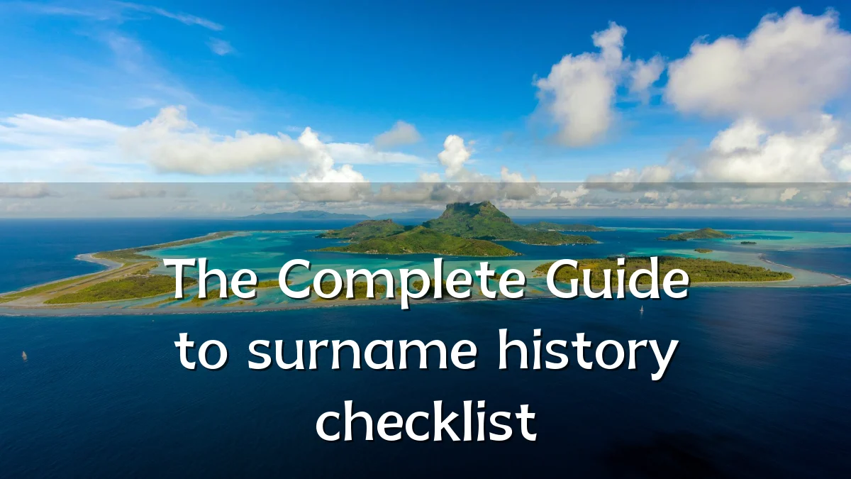 The Complete Guide to surname history checklist