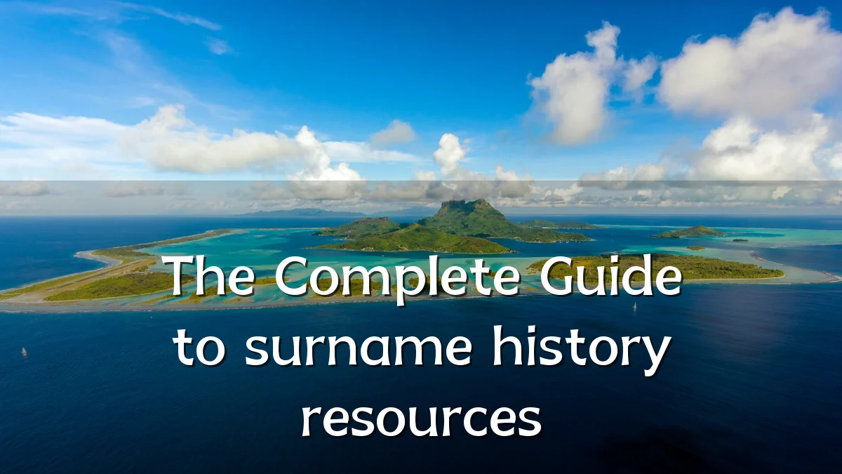 The Complete Guide to surname history resources