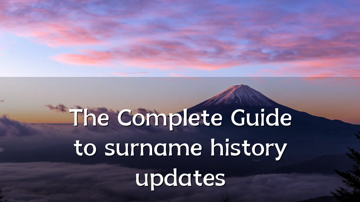 The Complete Guide to surname history updates