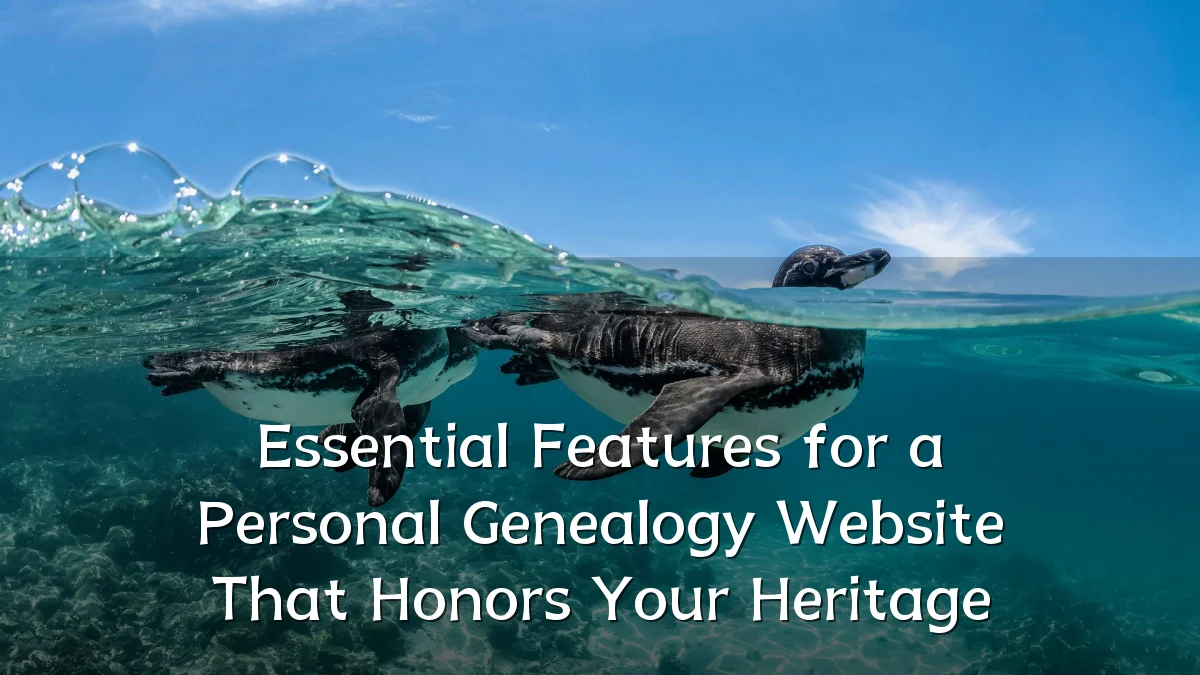 Essential Features for a Personal Genealogy Website That Honors Your Heritage