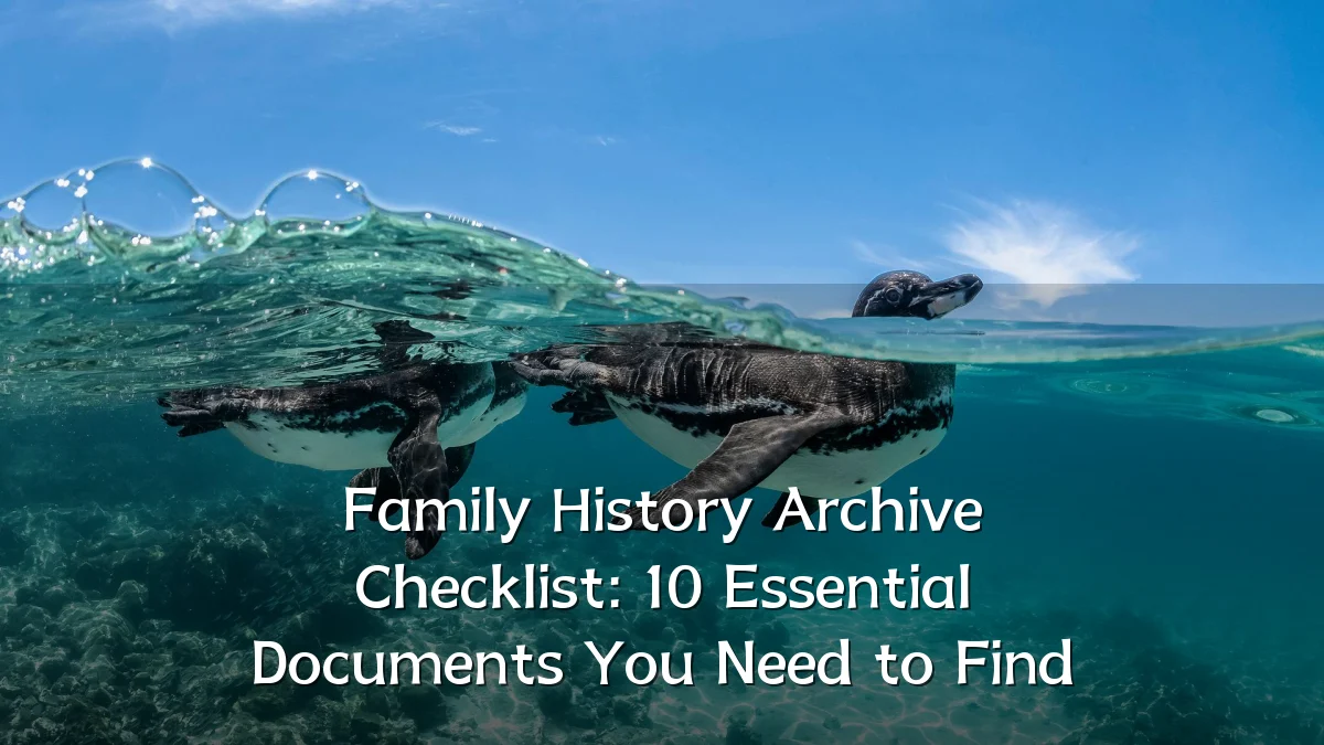 Family History Archive Checklist: 10 Essential Documents You Need to Find