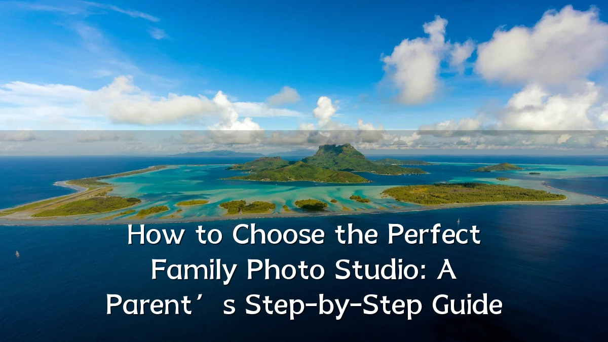 How to Choose the Perfect Family Photo Studio: A Parent’s Step-by-Step Guide