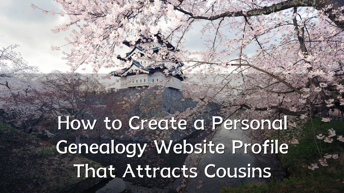 How to Create a Personal Genealogy Website Profile That Attracts Cousins
