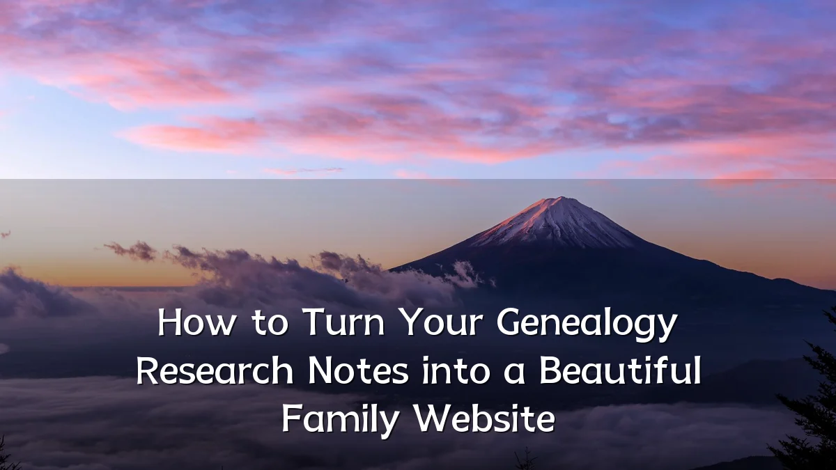 How to Turn Your Genealogy Research Notes into a Beautiful Family Website