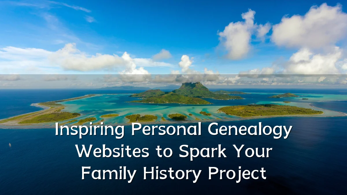Inspiring Personal Genealogy Websites to Spark Your Family History Project