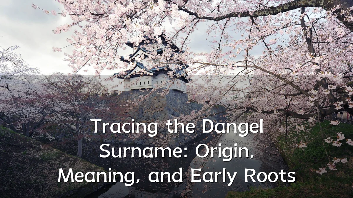 Tracing the Dangel Surname: Origin, Meaning, and Early Roots