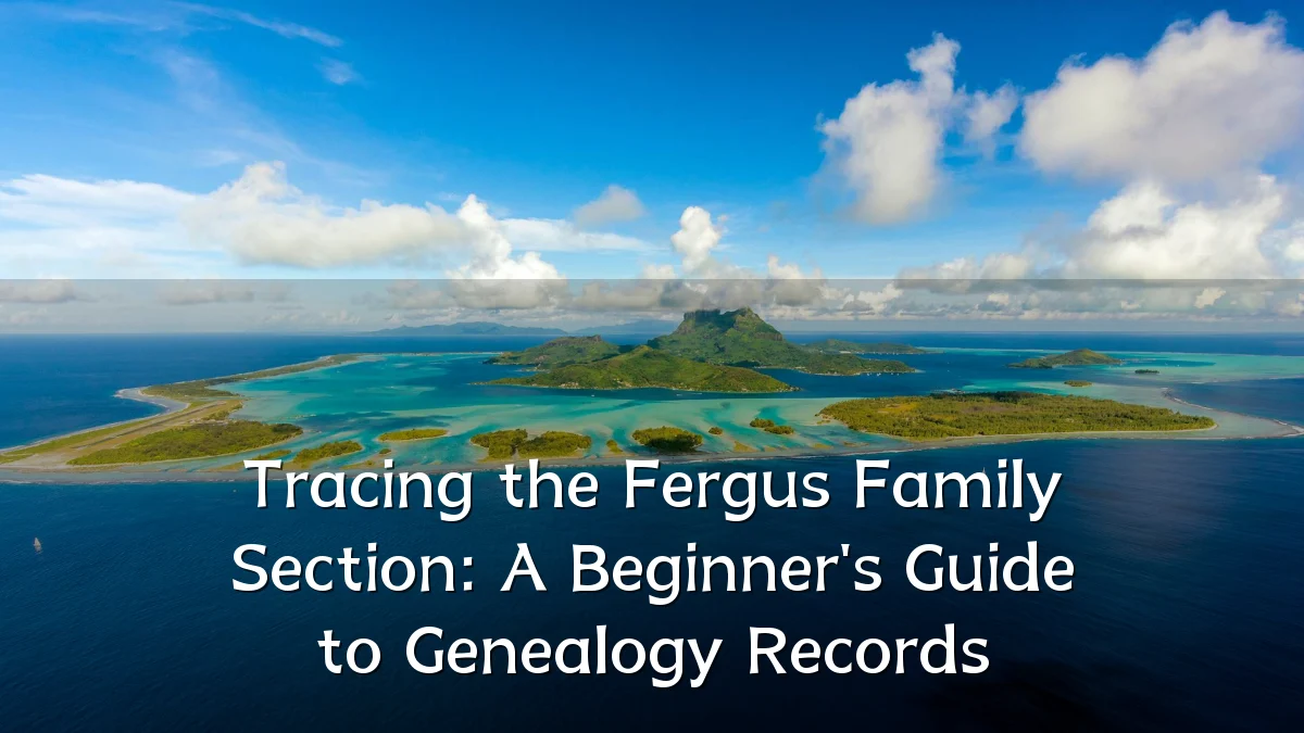 Tracing the Fergus Family Section: A Beginner's Guide to Genealogy Records