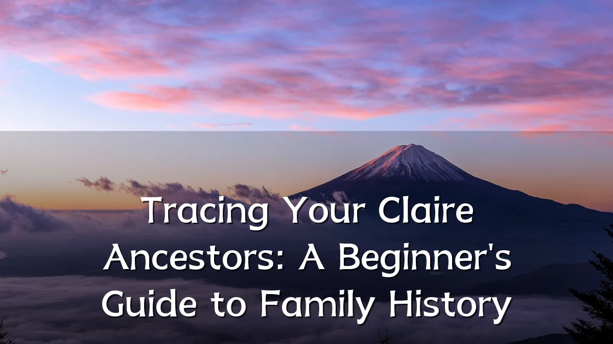 Tracing Your Claire Ancestors: A Beginner's Guide to Family History