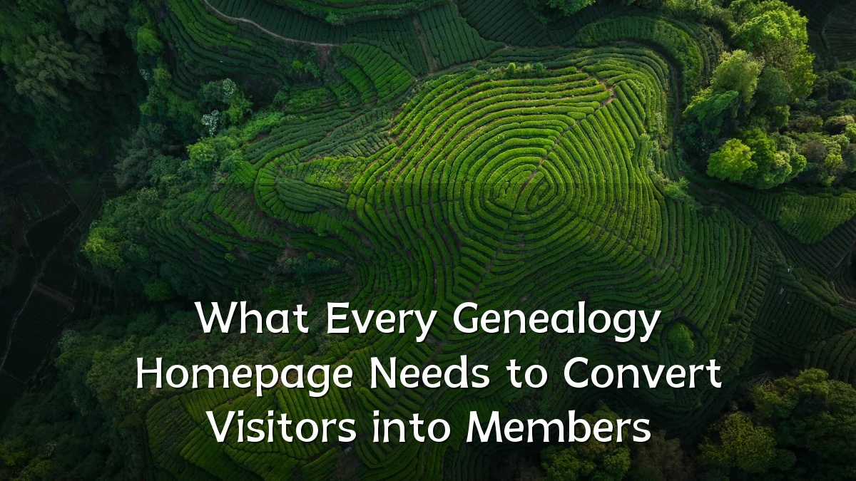 What Every Genealogy Homepage Needs to Convert Visitors into Members