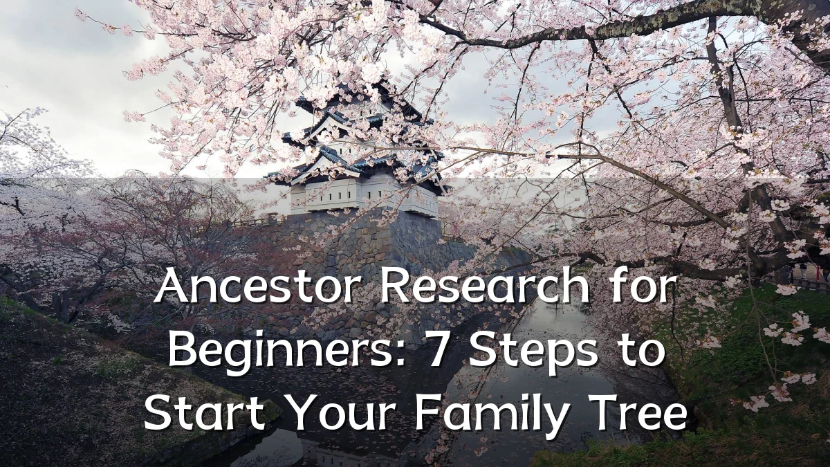 Ancestor Research for Beginners: 7 Steps to Start Your Family Tree