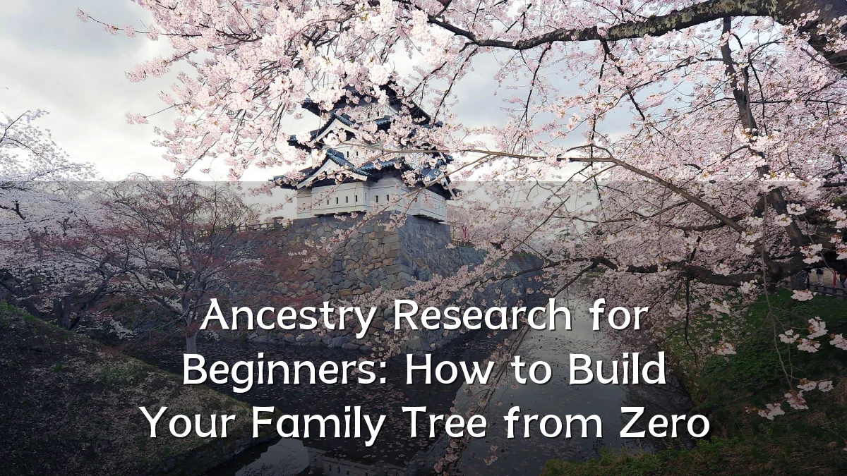 Ancestry Research for Beginners: How to Build Your Family Tree from Zero
