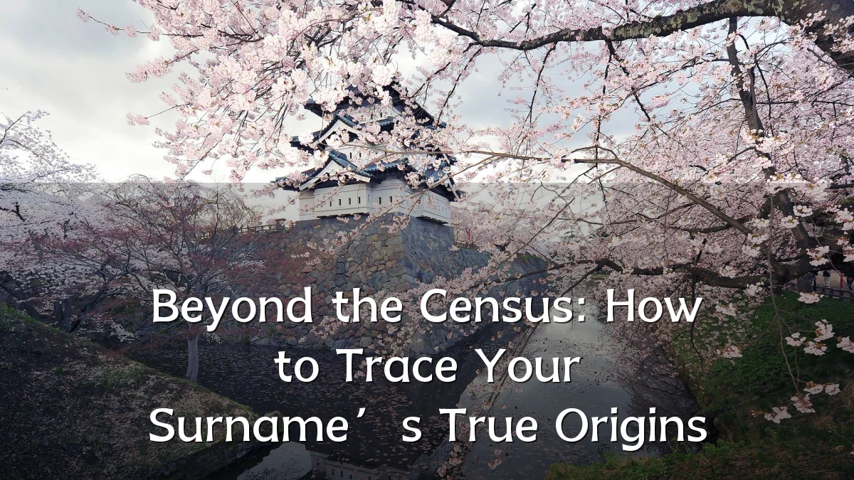 Beyond the Census: How to Trace Your Surname’s True Origins