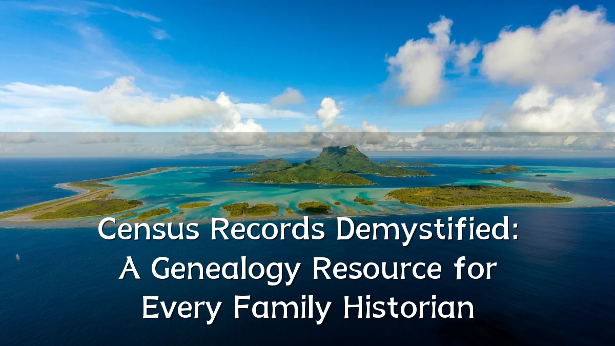 Census Records Demystified: A Genealogy Resource for Every Family Historian