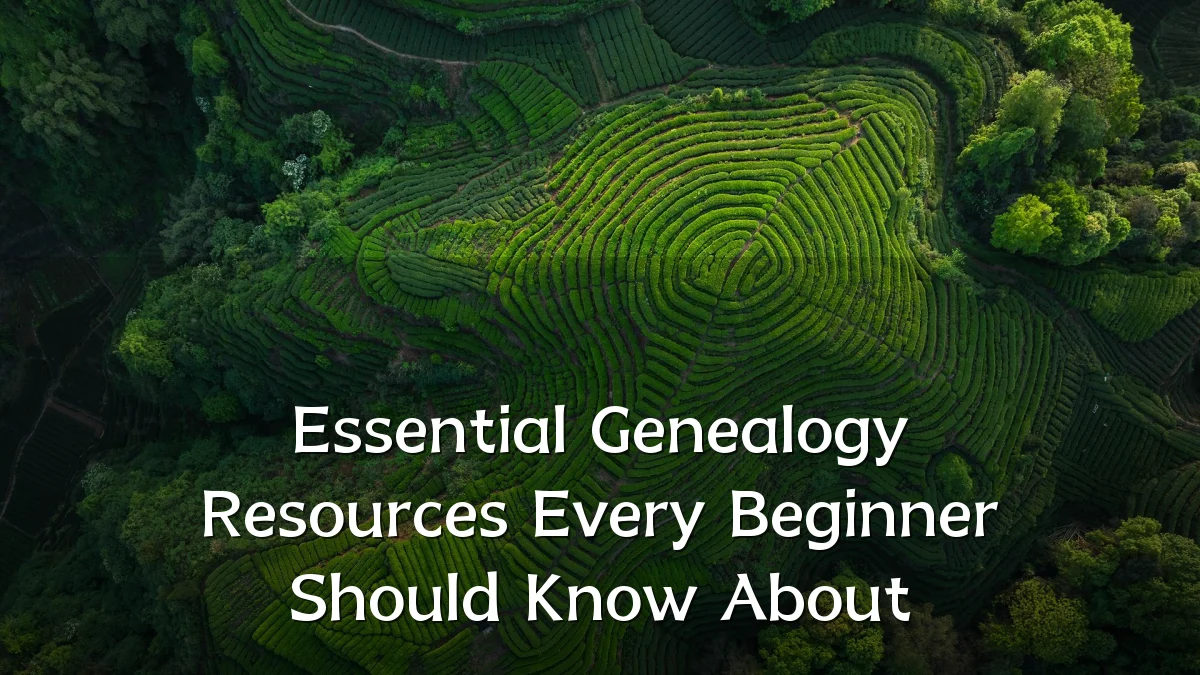 Essential Genealogy Resources Every Beginner Should Know About